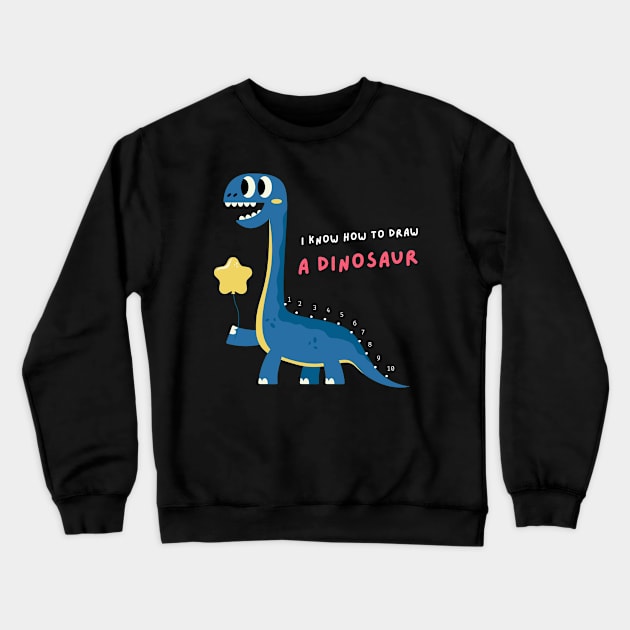 I Know How to Draw A Dinosaur Crewneck Sweatshirt by TayaDesign